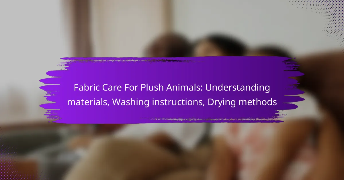 Fabric Care For Plush Animals: Understanding materials, Washing instructions, Drying methods