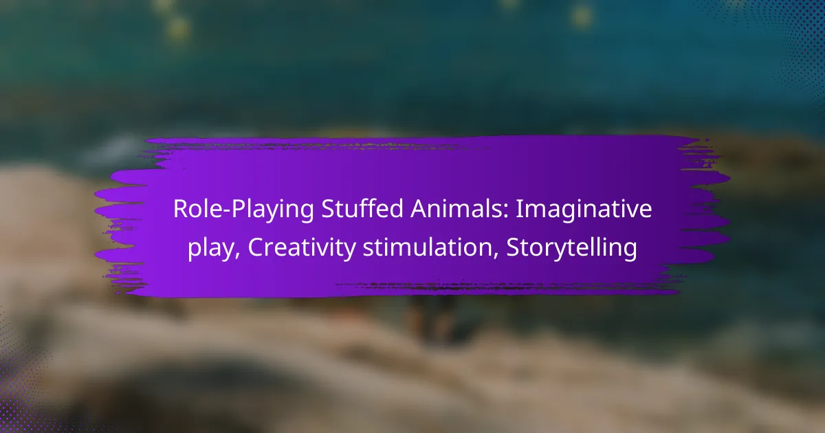 Role-Playing Stuffed Animals: Imaginative play, Creativity stimulation, Storytelling