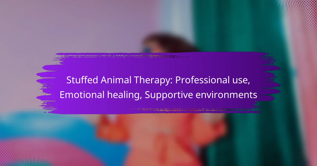 Stuffed Animal Therapy: Professional use, Emotional healing, Supportive environments