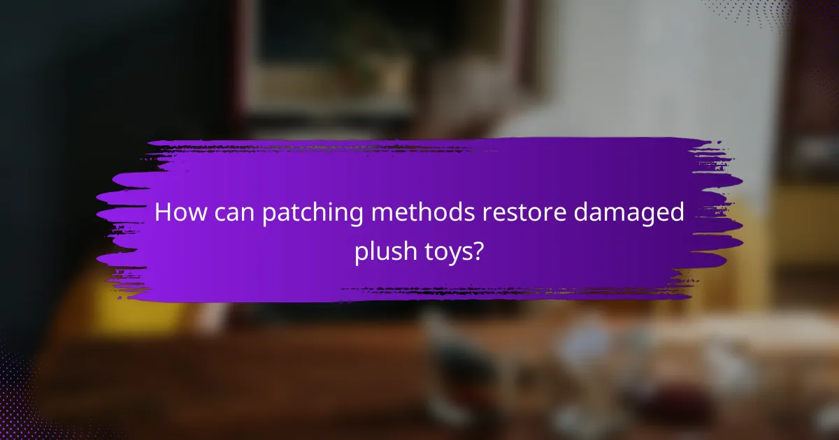 How can patching methods restore damaged plush toys?