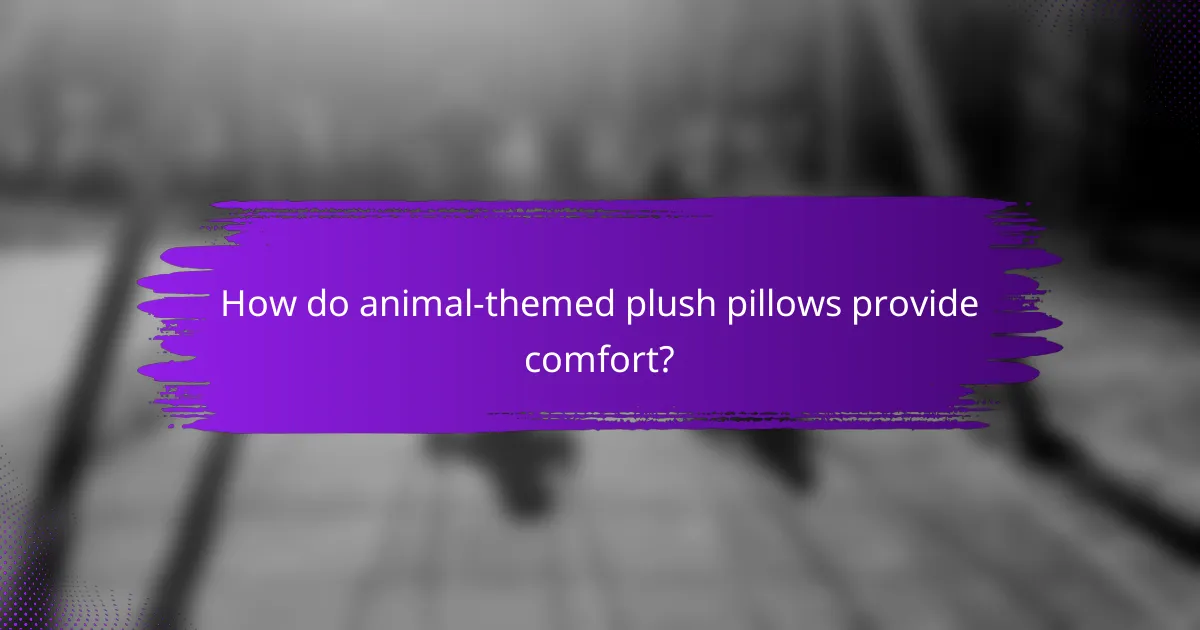 How do animal-themed plush pillows provide comfort?