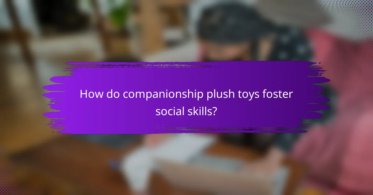 How do companionship plush toys foster social skills?