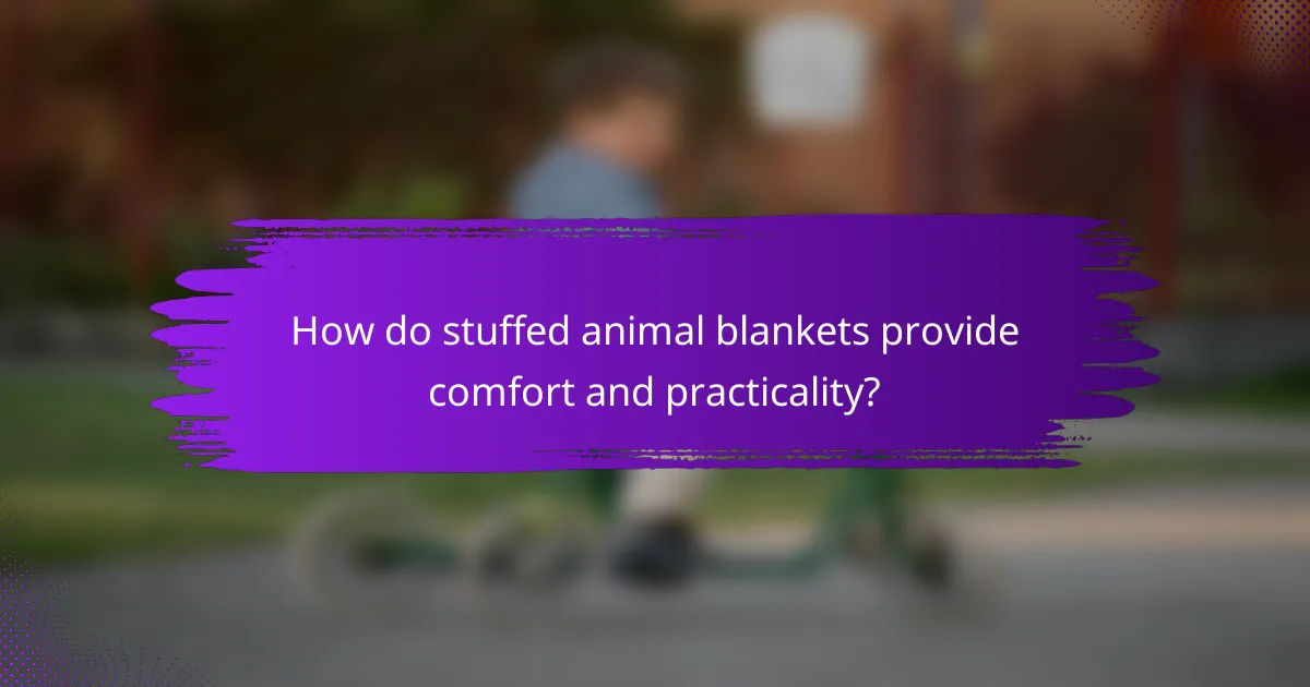 How do stuffed animal blankets provide comfort and practicality?