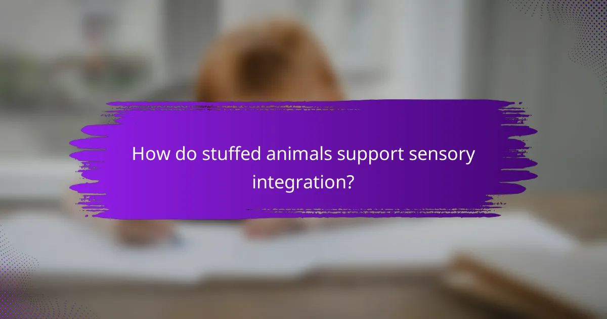 How do stuffed animals support sensory integration?