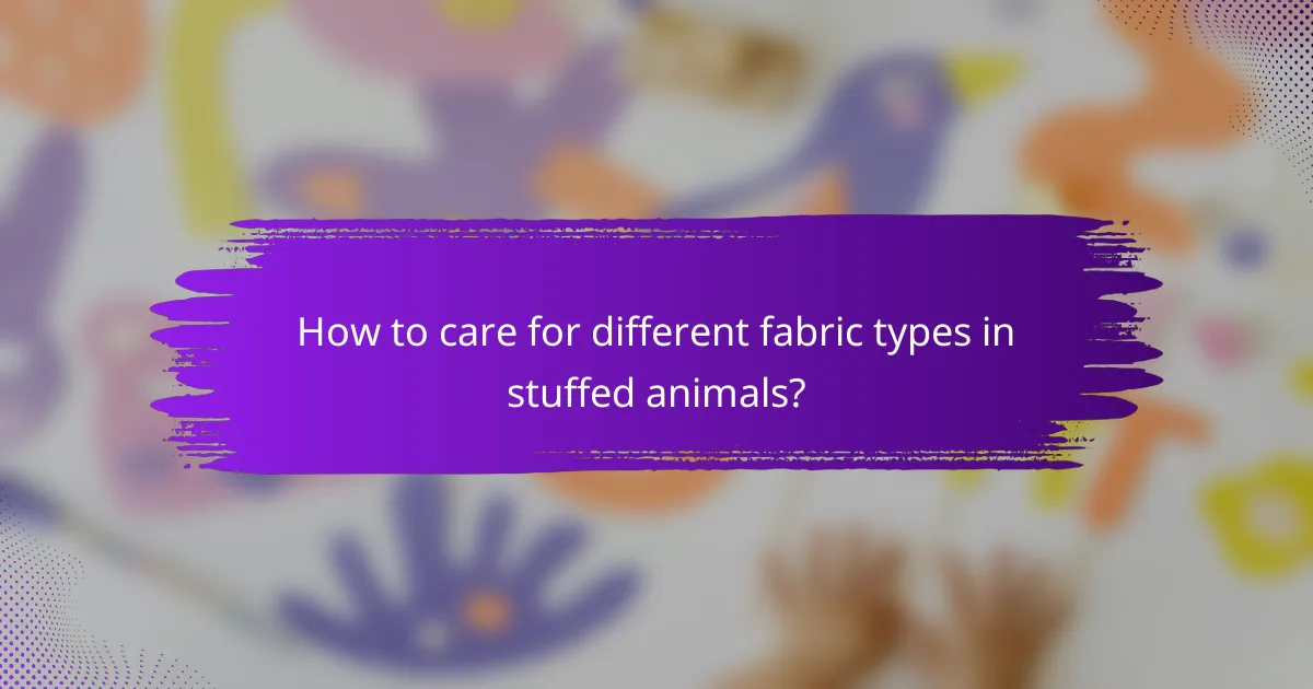 How to care for different fabric types in stuffed animals?