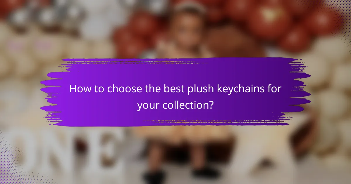 How to choose the best plush keychains for your collection?