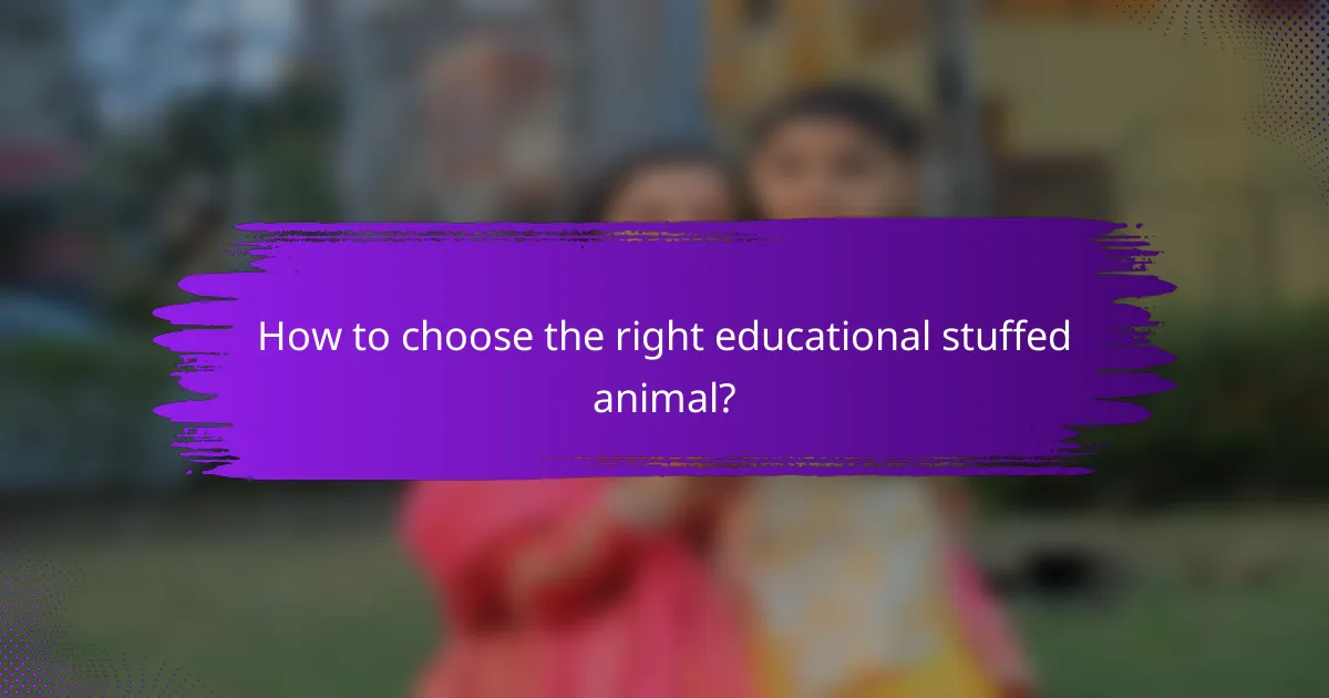 How to choose the right educational stuffed animal?