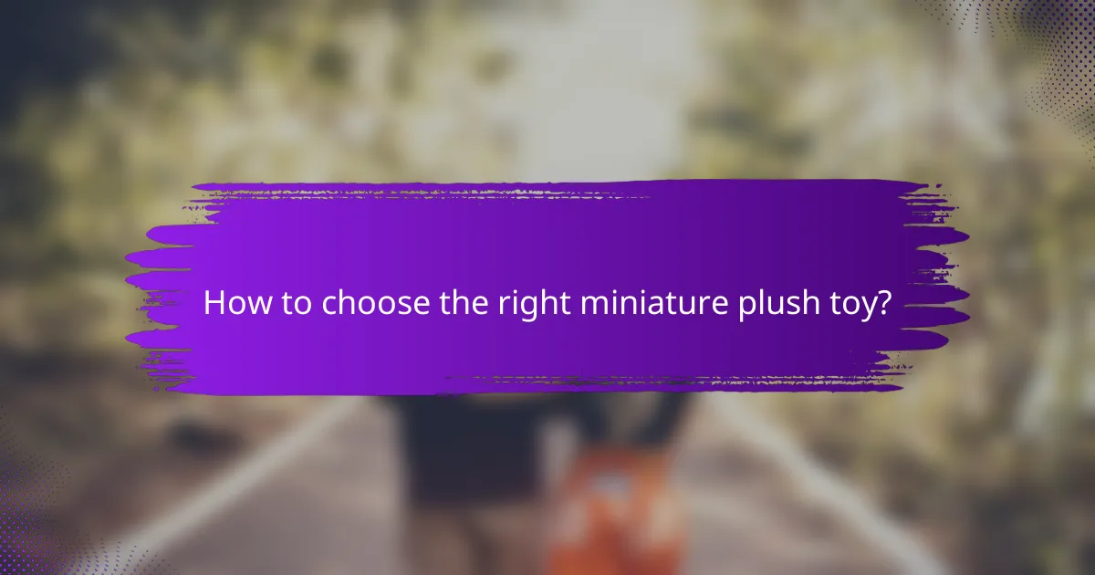 How to choose the right miniature plush toy?