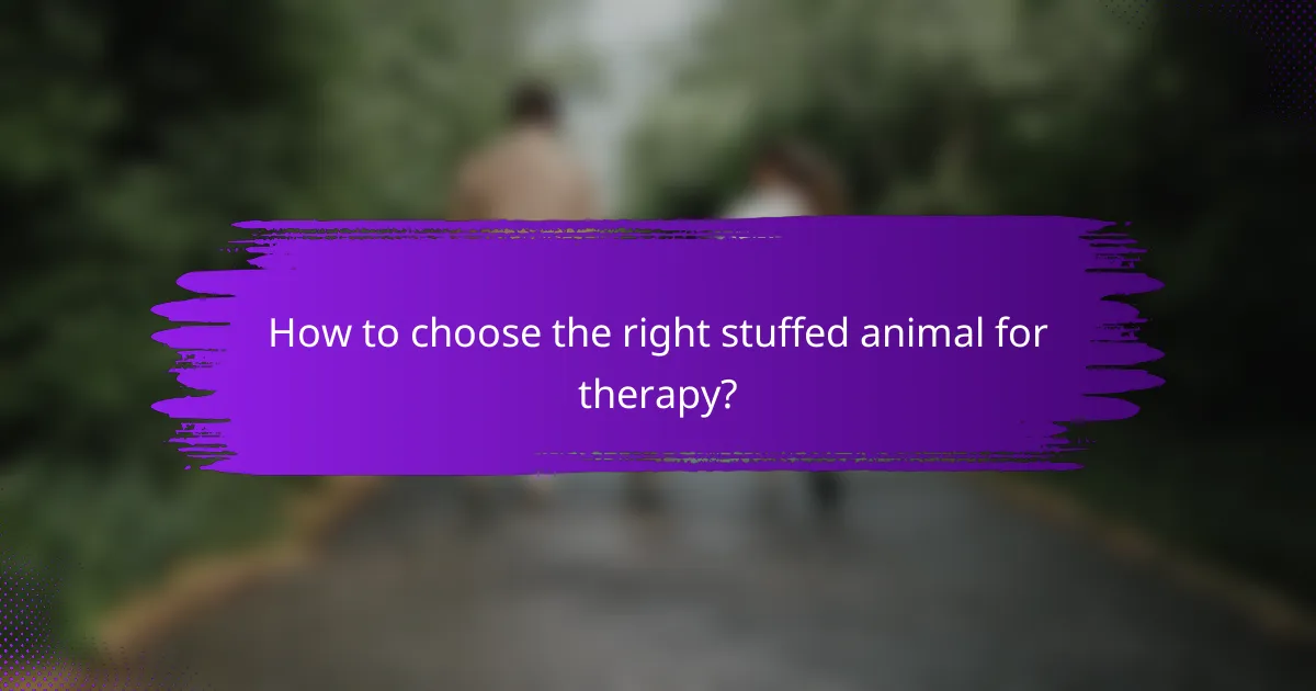 How to choose the right stuffed animal for therapy?