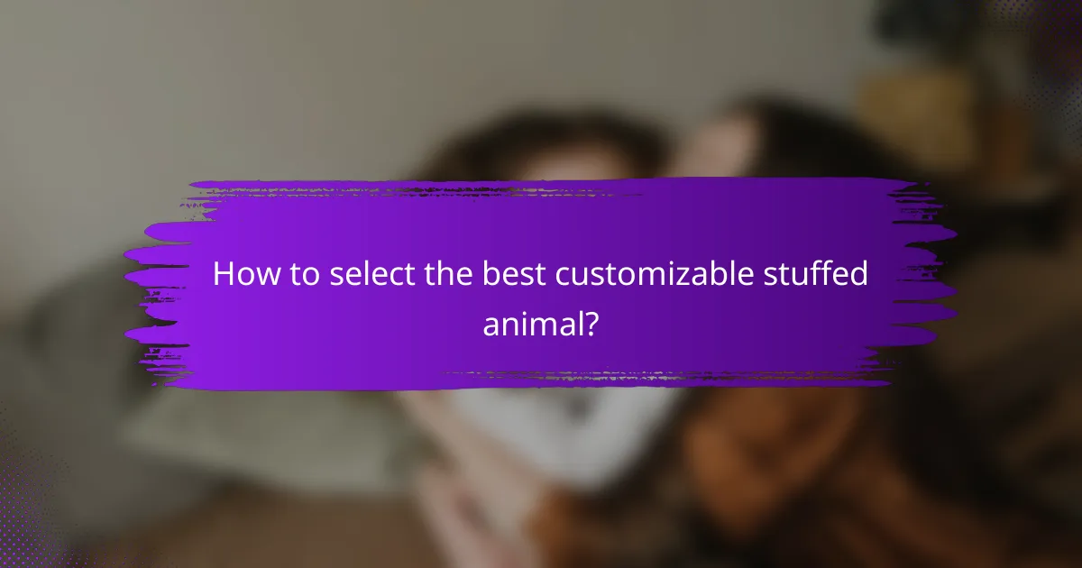 How to select the best customizable stuffed animal?