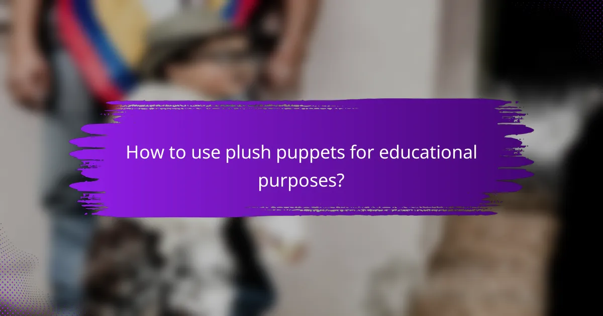 How to use plush puppets for educational purposes?