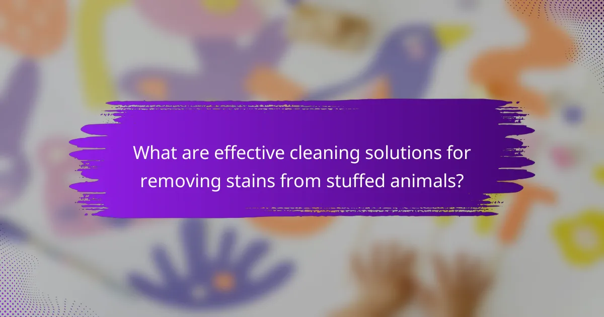 What are effective cleaning solutions for removing stains from stuffed animals?