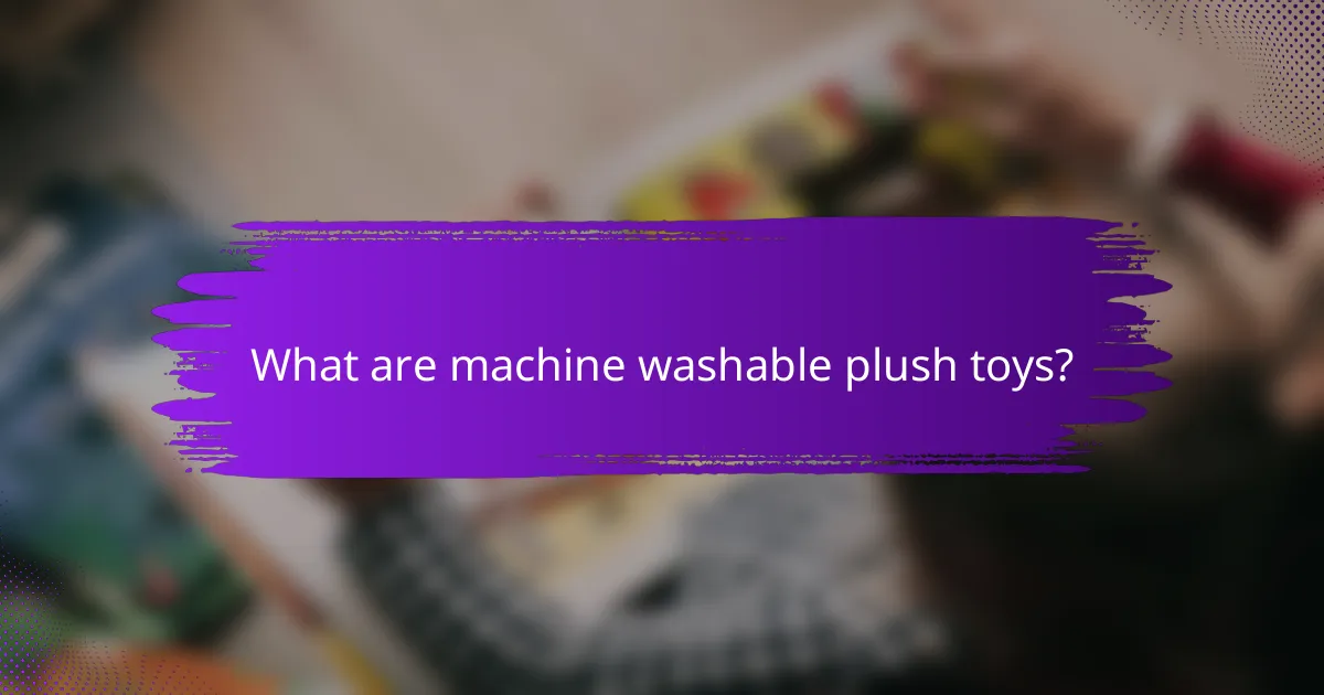 What are machine washable plush toys?