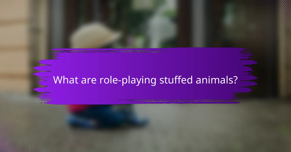 What are role-playing stuffed animals?