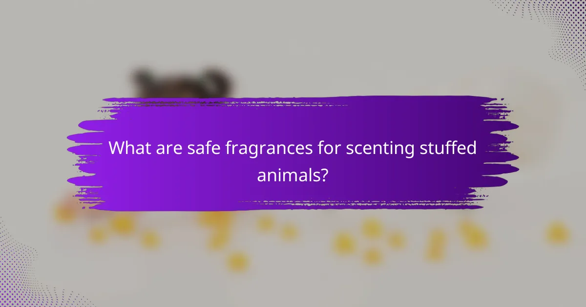 What are safe fragrances for scenting stuffed animals?