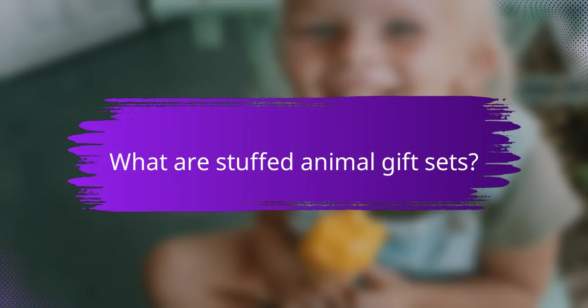 What are stuffed animal gift sets?