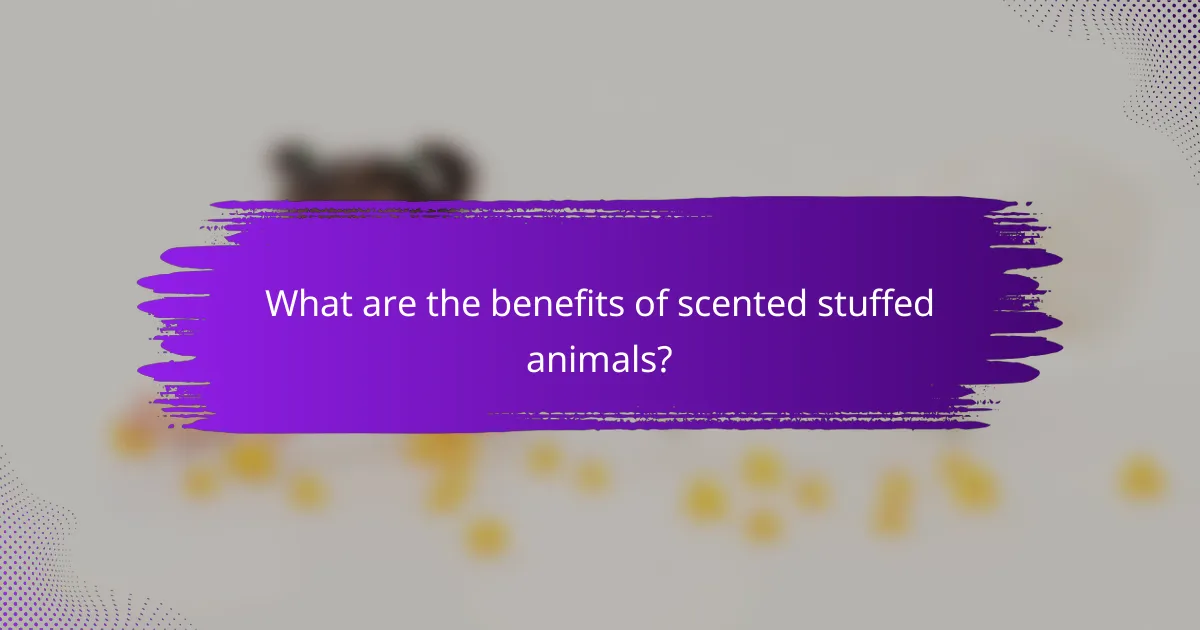 What are the benefits of scented stuffed animals?