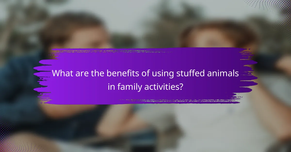 What are the benefits of using stuffed animals in family activities?