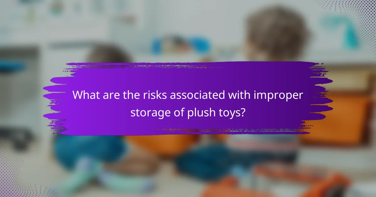 What are the risks associated with improper storage of plush toys?