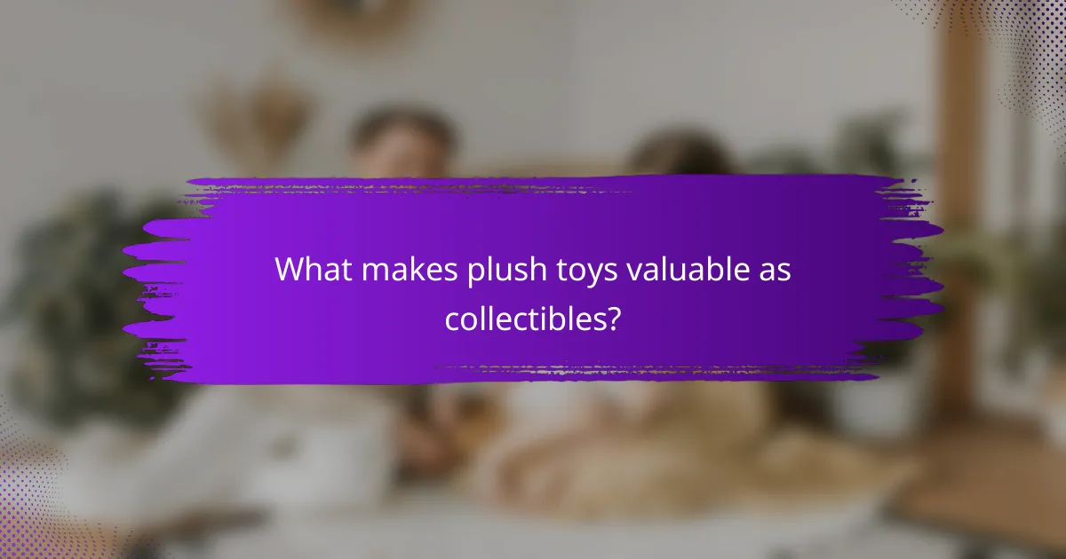 What makes plush toys valuable as collectibles?
