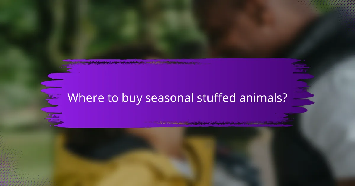 Where to buy seasonal stuffed animals?