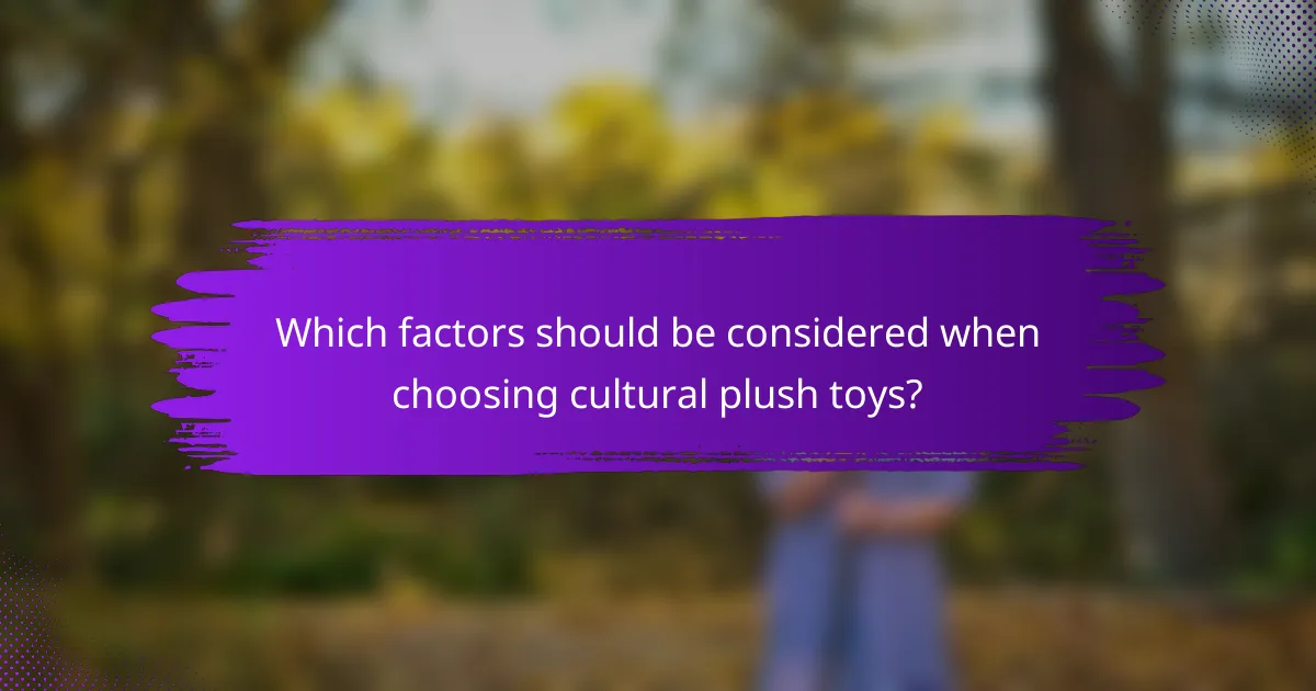 Which factors should be considered when choosing cultural plush toys?