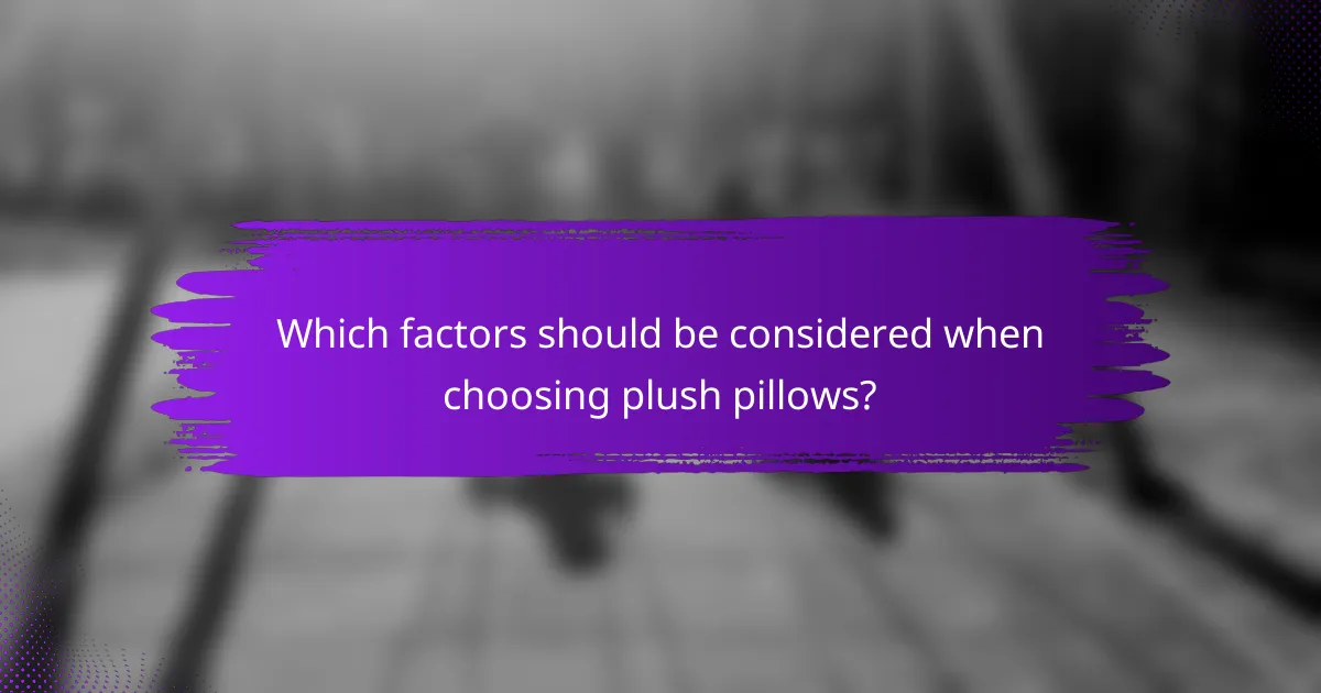 Which factors should be considered when choosing plush pillows?