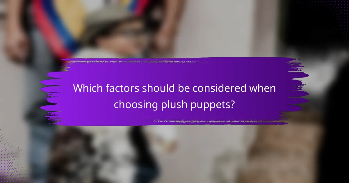 Which factors should be considered when choosing plush puppets?
