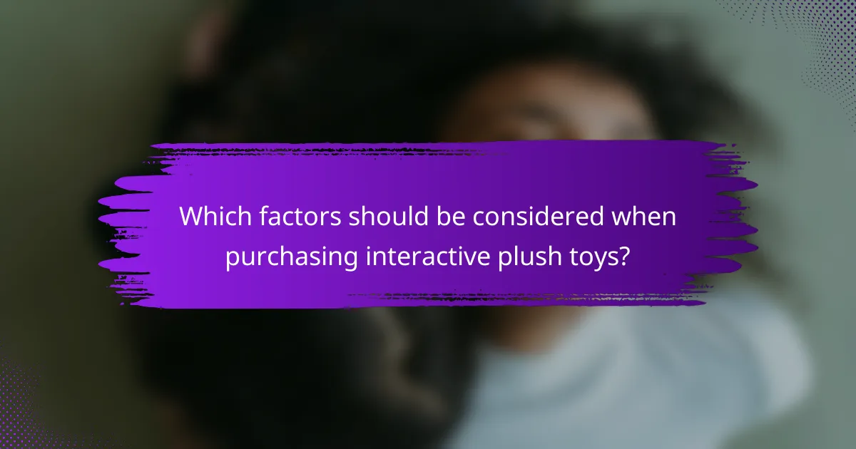 Which factors should be considered when purchasing interactive plush toys?
