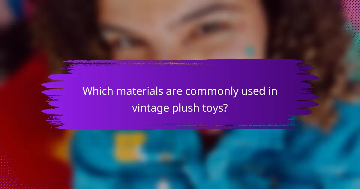 Which materials are commonly used in vintage plush toys?
