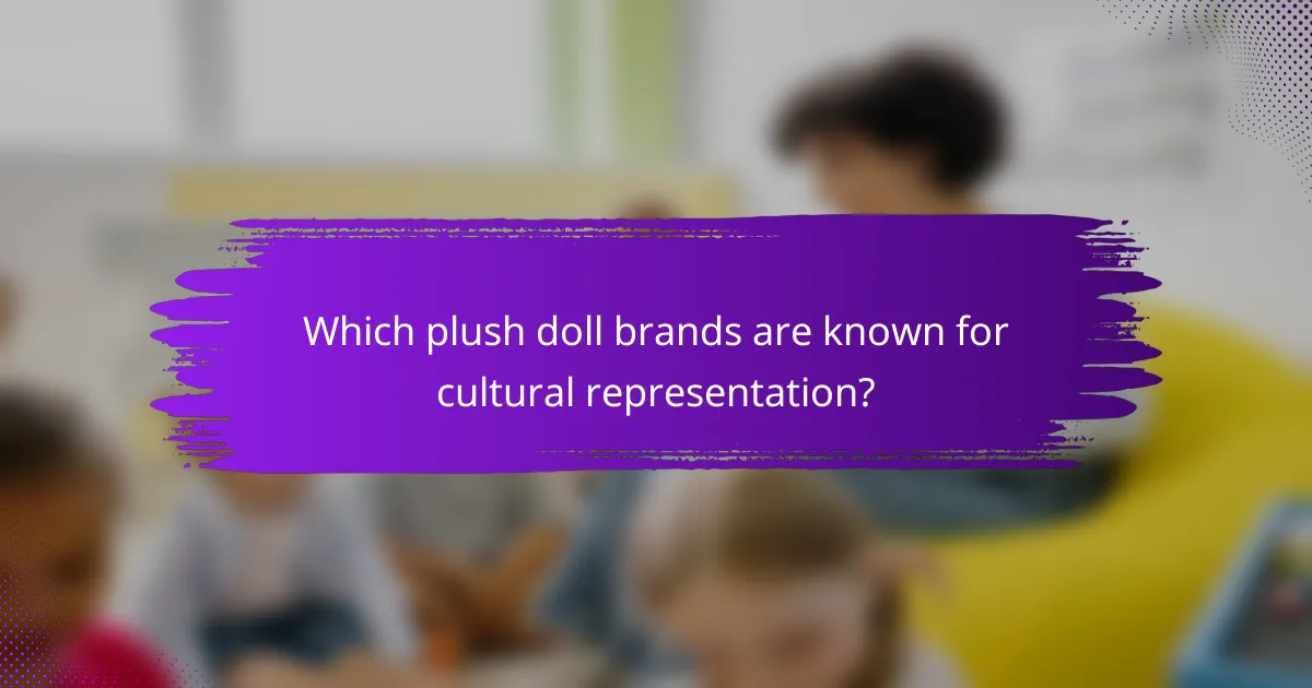 Which plush doll brands are known for cultural representation?