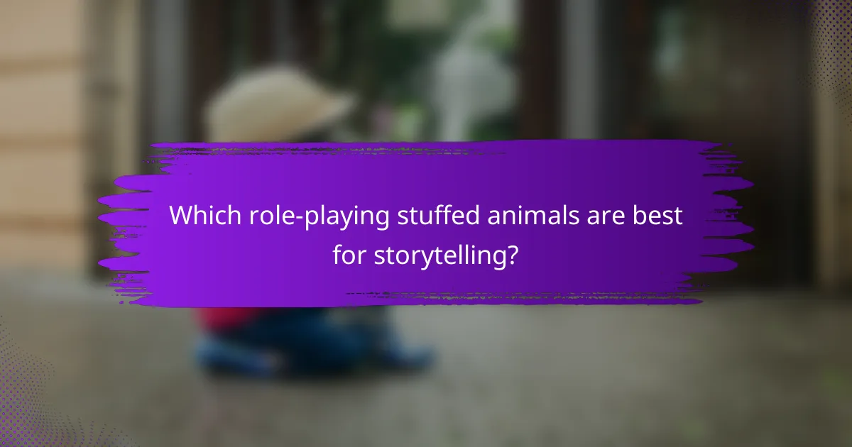 Which role-playing stuffed animals are best for storytelling?