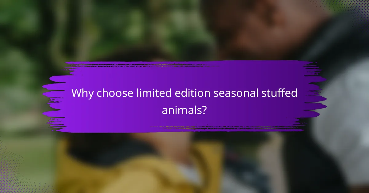 Why choose limited edition seasonal stuffed animals?